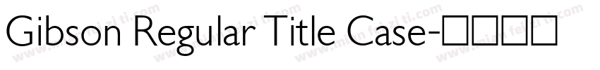 Gibson Regular Title Case字体转换